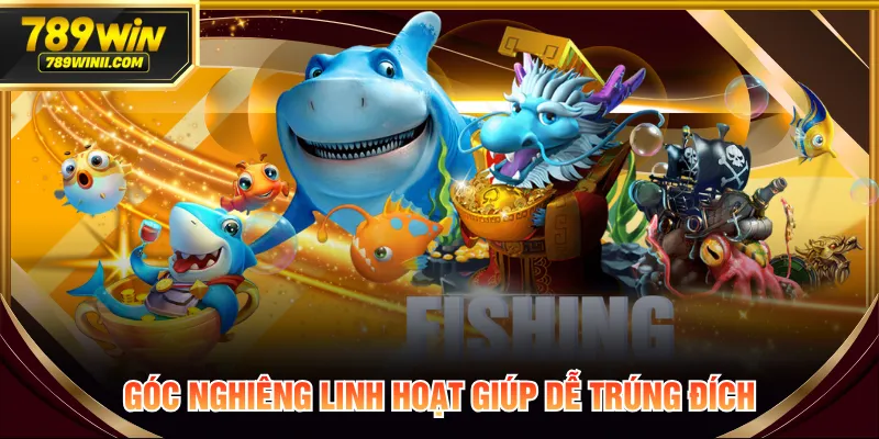 Góc nghiêng linh hoạt giúp dễ trúng đích